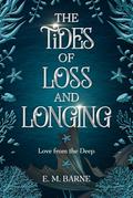 The Tides of Loss and Longing by E. M. Barne