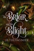 The Briar and the Blight (A Song of Bastards #1) by J.B. Trepagnier