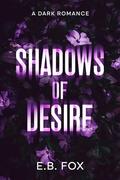 Shadows of Desire: A Dark Romance by E.B. Fox