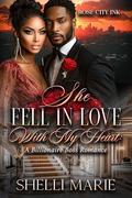 She Fell in Love with My Heart: A Billionaire Boss Romance by Shelli Marie