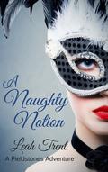A Naughty Notion (Fieldstones Adventures #2) by Leah Trent