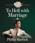 To Hell with marraiage by phillip Barrack