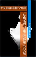 Under The Same Roof: My Stepsister And I by Rive Cypher