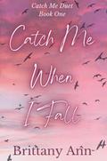 Catch Me When I Fall by Brittany Ann
