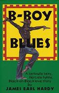 B-Boy Blues: A Seriously Sexy, Fiercely Funny, Black-on-Black Love Story (B-Boy Blues #1) by James Earl Hardy