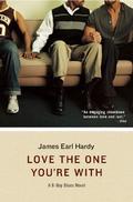 Love the One You're With: A B-Boy Blues Novel by James Earl Hardy