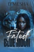 Fated Blue Moon by D'mesha Wright