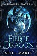 Her Fierce Dragon: A Dragon Shifter Romance (Dragon Mates #2) by Ariel Marie