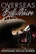 Overseas With A Billionaire by Stephanie Nicole Norris