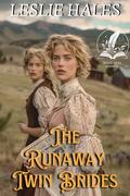 The Runaway Twin Brides: A Historical Western Romance Novel by Leslie Hales