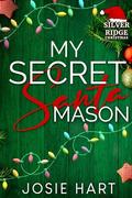 My Secret Santa Mason: Silver Ridge Christmas by Josie Hart