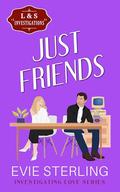 Just Friends (The Investigating LOVE Series #2) by Evie Sterling