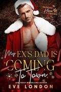 My Ex's Dad is Coming to Town by Eve London