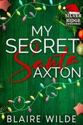 My Secret Santa Axton: Silver Ridge Christmas by Blaire Wilde