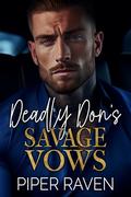 Deadly Don's Savage Vows: An Age Gap Arranged Marriage Mafia Romance by Piper Raven
