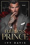 Ruthless Prince: A Mafia Romance by Ivy Davis