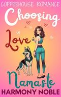 Coffeehouse Romance Choosing Love, Namaste: A Small Town Love Story with a Twist (Coffeehouse Romance by Harmony Noble