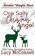 One Salty Christmas Angel: A Christmas Romance Novel (The Reindeer Wrangler Ranch Christmas Romance #6) by Lucy McConnell