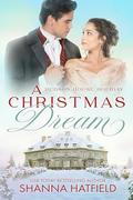 A Christmas Dream: A Wholesome Holiday Romance by Shanna Hatfield
