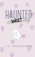 Haunted: A SHORT Story by L.E Wagensveld