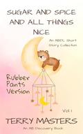 Sugar and Spice and All Things Nice Vol 1 : An ABDL Story book by Rosalie Bent, Michael Bent, TERRY MASTERS
