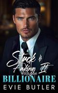 Stuck & Faking It with the Billionaire: An Enemies to Lovers Surprise Baby Romance by Evie Butler