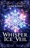 Whisper of the Ice Veil by Laurie Bowler