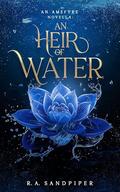 An Heir of Water (Amefyre #0.5) by R.A. Sandpiper
