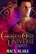 The Chosen One Universe Volume Five: An MM Paranormal Fantasy Shifters Series by Macy Blake