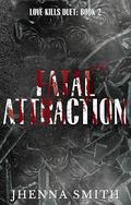Fatal Attraction: Love Kills Duet Book 2 by Jhenna Smith