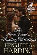 The Iron Duke's Flaming Christmas: A Historical Regency Romance Novel by Henrietta Harding