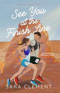 See You at the Finish Line: A Run, Love, Repeat Novel by Sara Clement