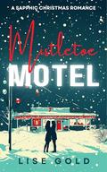 Mistletoe Motel: A Sapphic Christmas Romance by Lise Gold