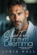 Silver Fox's Intern Dilemma: A Single Dad Secret Pregnancy Medical Romance by Lydia Hall