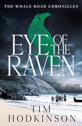 Eye of the Raven: the thrilling new Viking adventure in the Whale Road Chronicles by Tim Hodkinson