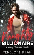 Naughty Billionaire: A Steamy Christmas Novella (Holiday Billionaires #2) by Penelope Ryan