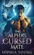 The Alpha's Cursed Mate: An Enemies to Lovers Wolf Shifter Paranormal Romance by Sophia Young