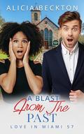 A Blast From The Past: BWWM, Billionaire, One Night Stand, Unknown Marriage Romance (Love In Miami #57) by Alicia Beckton