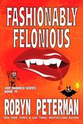 Fashionably Felonious : Book Nineteen, The Hot Damned Series by Robyn Peterman