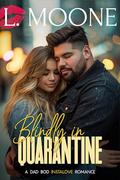 Blindly in Quarantine: A Distance Relationship Dad Bod Instalove Romance by L. Moone