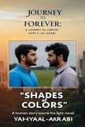 shades of colors: Journey to Forever: A Human Story Towards the Light by Yahya Al-Arabi