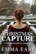 Christmas Capture: A Pride & Prejudice Variation by Emma East