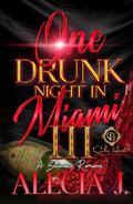 One Drunk Night In Miami 3: A Billionaire Romance: An African American Romance: Finale by Alecia J.