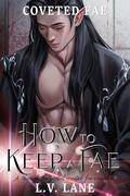 How to Keep a Fae: A through the portal coveted fae romance by L.V. Lane
