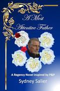 A Most Attentive Father: A Regency Novel inspired by P&P by Sydney Salier