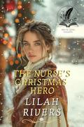 The Nurse’s Christmas Hero: An Inspirational Romance Novel by Lilah Rivers