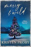 Merry & Wild: A Small Town, Holiday, Snowed-In Novella by Kristen Proby