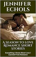 A Season To love Romance Short Stories: Everything I Know About Love I Learned From Romance by Jennifer Echols