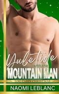 Yuletide With the Mountain Man: Log Cabin Christmas by Naomi Leblanc