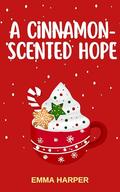 A Cinnamon-Flavored Hope: A romantic adventure in the heart of New York winter (The Scents of Destiny #1) by Emma Harper
